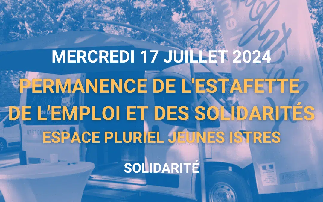 Permanence de l&rsquo;Estafette de l&rsquo;Emploi et des Solidarités – Mercredi 17 juillet 2024